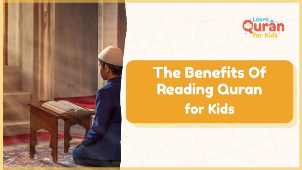 The Benefits Of Reading Quran For Kids