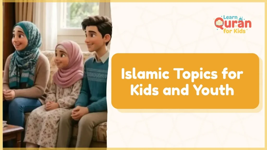 Best 10 Islamic Topics for Kids and Youth – A Complete Guide