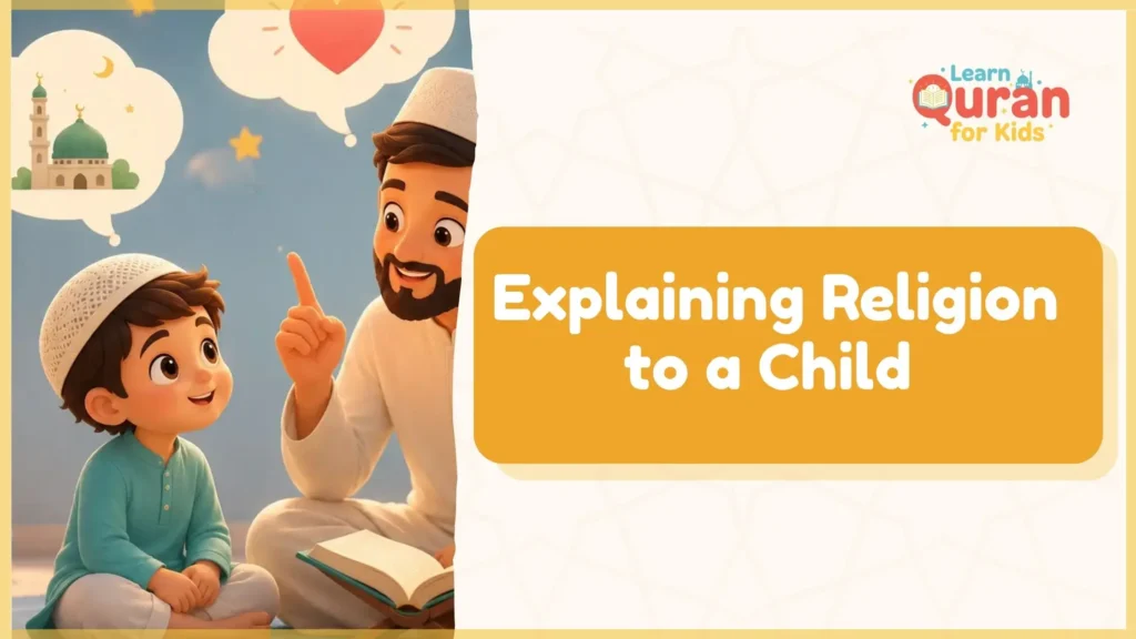 Explaining Religion to a Child – The Complete Islamic Parent’s Guide