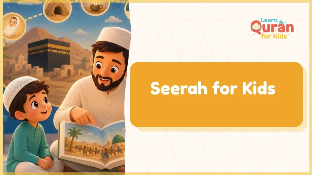 Seerah for Kids – The Complete Guide to Teaching Prophet Muhammad’s Life
